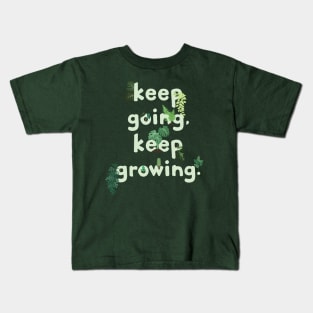 keep going, keep growing. Kids T-Shirt